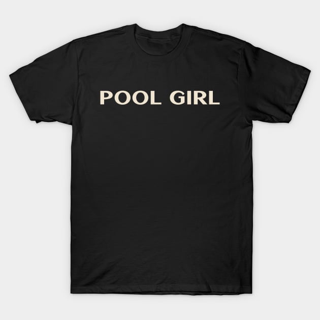 Pool Girl Funny Girl Ironic Girl T-Shirt by TV Dinners
